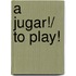 A Jugar!/ To Play!