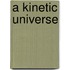 A Kinetic Universe