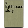 A Lighthouse Story door O.F. Walton