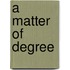 A Matter Of Degree