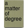 A Matter Of Degree by Colin M. Andrews