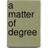 A Matter Of Degree door Colin M. Andrews