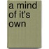 A Mind Of It's Own