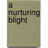 A Nurturing Blight door Susan M. Leist