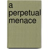 A Perpetual Menace door William Walker