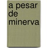 A Pesar de Minerva door Jacobo Perez Valle