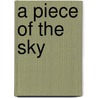 A Piece of the Sky by David Patneaude