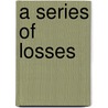 A Series Of Losses door Collin Wilson
