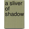 A Sliver of Shadow door Allison Pang