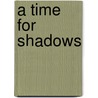 A Time For Shadows by T.J. Banks