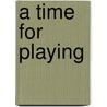 A Time for Playing door Ron Hirschi
