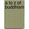 A To Z Of Buddhism by Charles S. Prebish