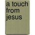 A Touch From Jesus