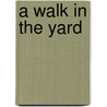 A Walk In The Yard by Taylor Baldwin Kiland