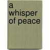 A Whisper Of Peace by Kim Vogel-Sawyer