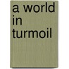 A World In Turmoil door Hershel Edelheit