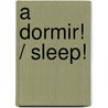 A dormir! / Sleep! by Roger Priddy
