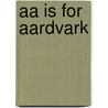 Aa Is for Aardvark door Mark Shulman