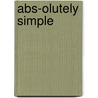 Abs-Olutely Simple door Brian Bebley