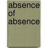 Absence of Absence door Kate Shires