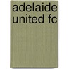 Adelaide United Fc by Frederic P. Miller