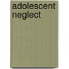 Adolescent Neglect door Sarah Gorin