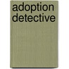 Adoption Detective by Martin Land