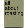 All About Roasting door Molly Stevens