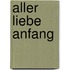 Aller Liebe Anfang