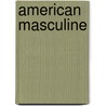 American Masculine door Shann Ray