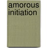 Amorous Initiation by O.V. De