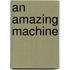An Amazing Machine
