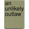 An Unlikely Outlaw door Amy Willison