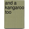 And A Kangaroo Too door Onbekend