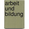 Arbeit Und Bildung door Bert Engelhard