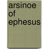 Arsinoe Of Ephesus by Lorraine Blundell