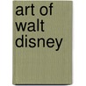 Art Of Walt Disney by Christopher Finch