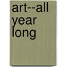 Art--all Year Long door Vanessa Countryman