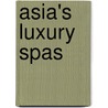 Asia's Luxury Spas door Bernard Chan
