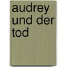 Audrey und der Tod door Oliver Kyr