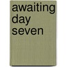 Awaiting Day Seven door Michael G. Sheahan