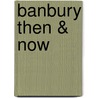 Banbury Then & Now door Malcolm Graham