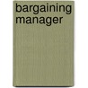 Bargaining Manager door Bernard A. Ramundo