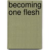 Becoming One Flesh by Martha Fisher