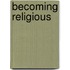 Becoming Religious