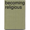 Becoming Religious door Susan Kwilecki