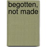 Begotten, Not Made door Virginia Burrus
