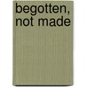 Begotten, Not Made by Virginia Burrus