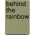Behind The Rainbow