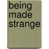 Being Made Strange